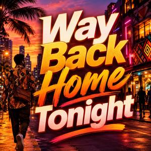 Way Back Home Tonight