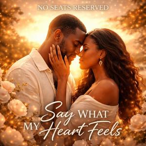 Say what my heart feels