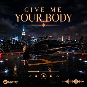 Give me your body