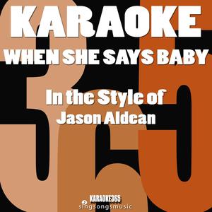 When She Says Baby (In the Style of Jason Aldean) [Karaoke Instrumental Version]