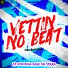 Vettin No Beat - As Novinha Aqui da Serra (feat. Dj Kastro)
