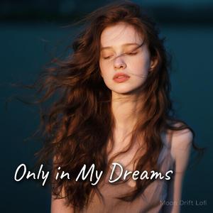 Only in My Dreams