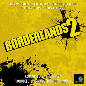 Borderlands 2 - This Ain't No Place For No Hero ( Short Change Hero) - Main Theme