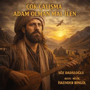 Çok çalışma Adam Olman Mal ilen - İskenderBingöl -Dadaloğlu