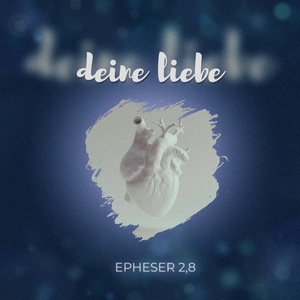 Deine Liebe (Epheser 2,8)