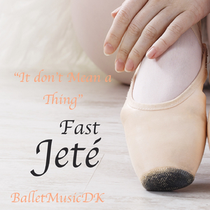 Jeté (It don't mean a thing) (Jazz Music for Ballet Class)