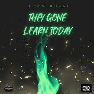 They Gone Learn Today
