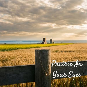 Prairie In Your Eyes