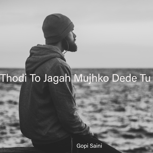 Thodi To Jagah Mujhko Dede Tu