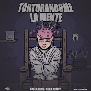 Torturandome La Mente (feat. Royal Arm, Dement & Blackhannd)