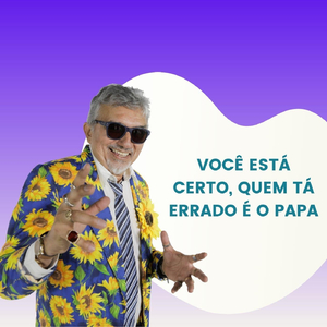 Você Está Certo, Quem Tá Errado É o Papa