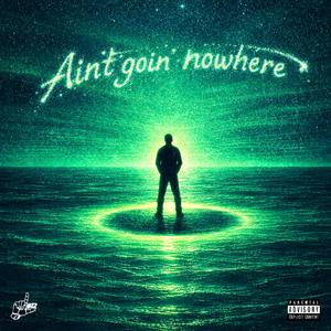 Ain't Goin' Nowhere