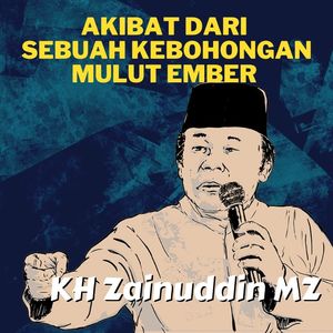 Akibat Dari Sebuah Kebohongan Mulut Ember - Ceramah KH Zainuddin MZ