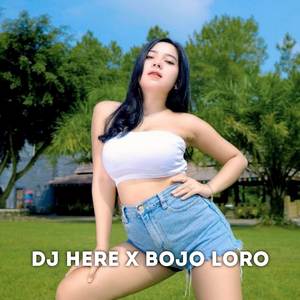 DJ HERE X BOJO LORO MENGKANE Remix