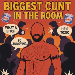 Biggest Cunt In The Room