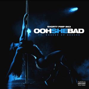 OOH SHE BAD (feat. Bossed Up Geehe)