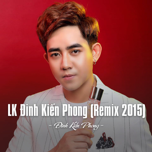 LK Đinh Kiến Phong Remix 2015