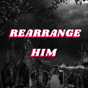 Rearrange Him
