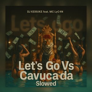Lets Go Vs Cavucada (Slowed)