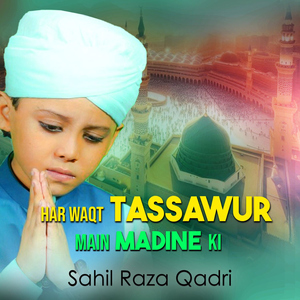 Har Waqt Tassawur Main Madine Ki