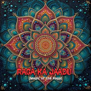 Raga Ka Jaadu (Magic of the Raga)