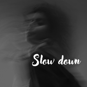 Slow down