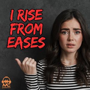 I Rise From Eases