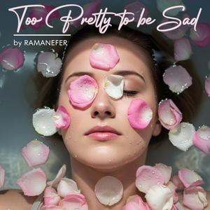 Too Pretty to be sad