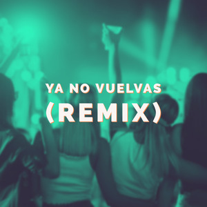 Ya No Vuelvas (Remix)