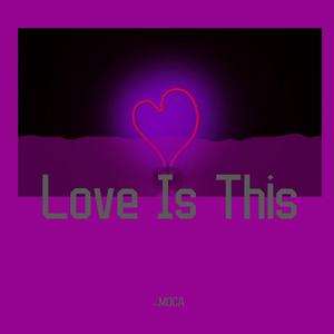 Love Is This