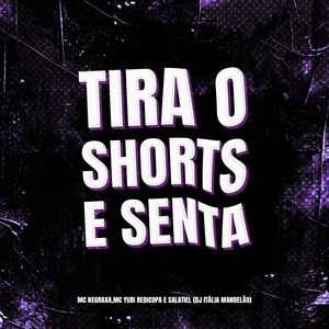 TIRA O SHORTS E SENTA