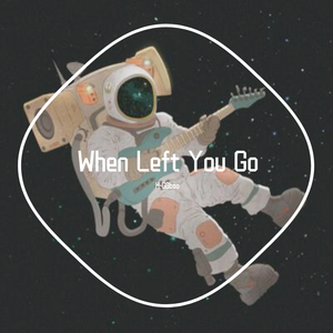 when left you go