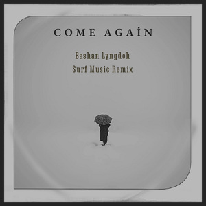 come again (Bashan Lyngdoh SURF Music Remix)