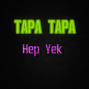 Tapa Tapa Hep Yek
