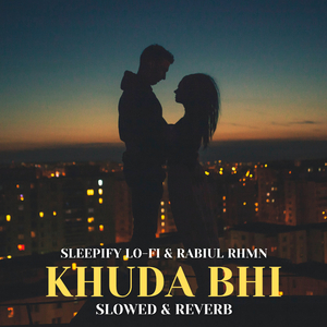 Khuda Bhi (Slowed &amp; Reverb)