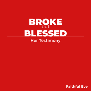 Broke but Blessed : Faith Walk