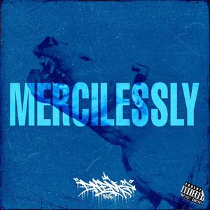 MERCILESSLY