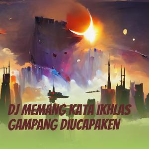 Dj Memang Kata Ikhlas Gampang Diucapaken