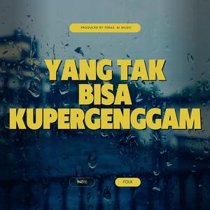 Yang Tak Bisa Kupergenggam