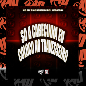 Só a Cabecinha Eu Coloco no Travesseiro