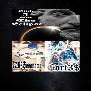 B***h I Am The Eclispe (feat. Cort3$)