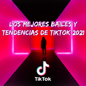 Los Mejores Bailes Y Tendencias De TikTok 2021