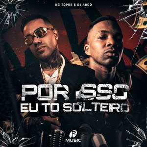 Por Isso Eu To Solteiro