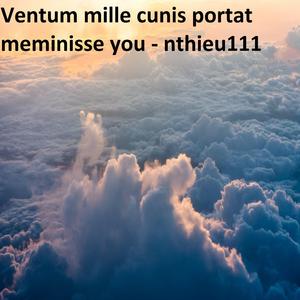 Ventum mille cunis portat meminisse you