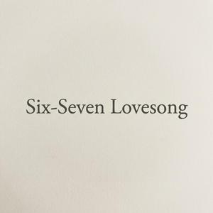 Six-Seven Lovesong