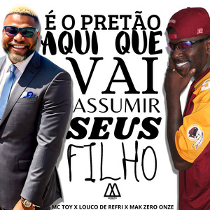 É o Pretão Aqui Que Vai Assumir Seus Filho