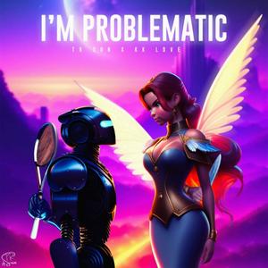 I'm Problematic