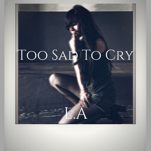 Too Sad to Cry