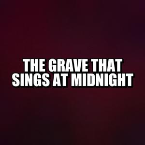 The Grave That Sings at Midnight