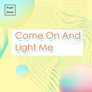 Come On And Light Me